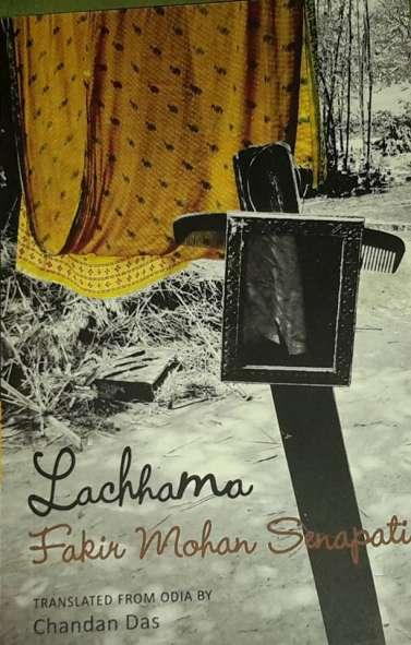 Lachhama, a historical novel of Fakir Mohan Senapati has recently been translated into English by Chandan Das and has been published by Three Rivers Publishers New Delhi in 2013.