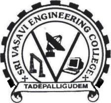 SRI VASAVI ENGINEERING COLLEGE (An Autonomous Institute permanently affiliated to JNTUK, Kakinada) (Sponsored by Sri Vasavi Educational Society, Tadepalligudem) (Approved by AICTE, New Delhi &