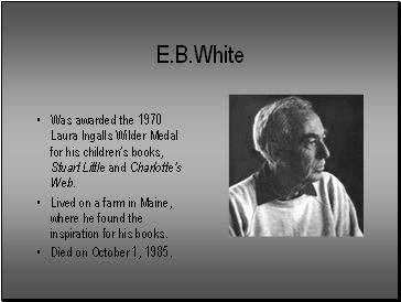 DAY-2 ABOUT THE AUTHOR Elwyn Brooks White was an American writer, known for his children s books.