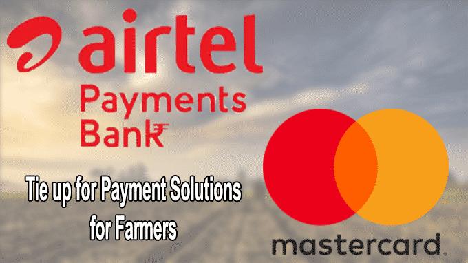 Airtel Payments Bank joined hands with Mastercard to develop customised payment solutions for farmers,